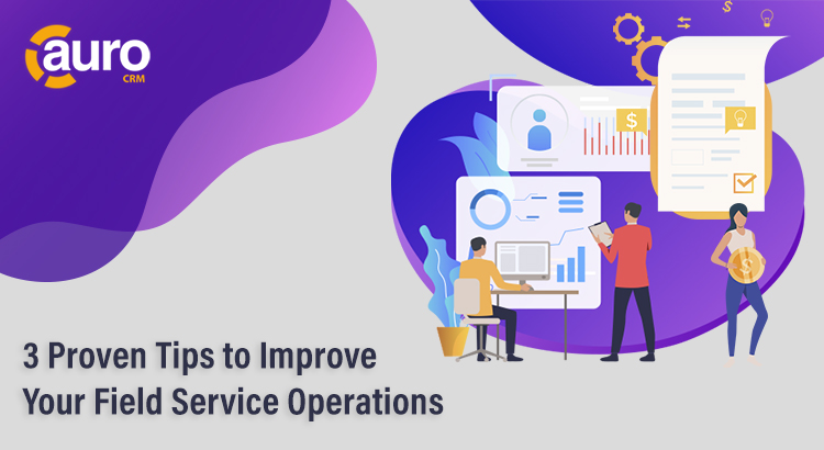 3 Proven Tips to Improve Your Field Service Operations