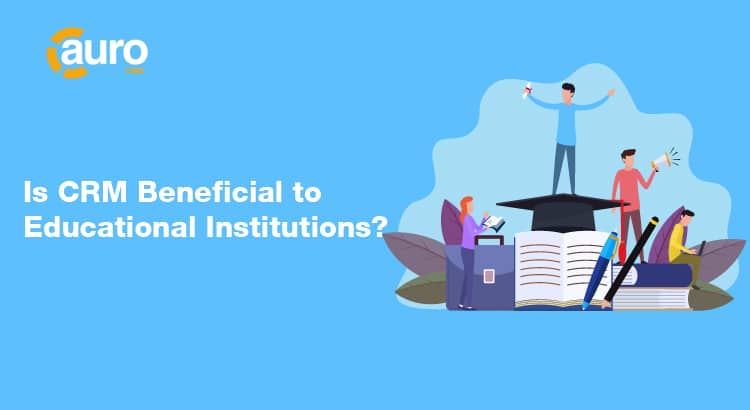 Is CRM Beneficial to Educational Institutions?