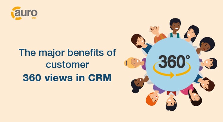 the major benefits to customer 360 views in CRM