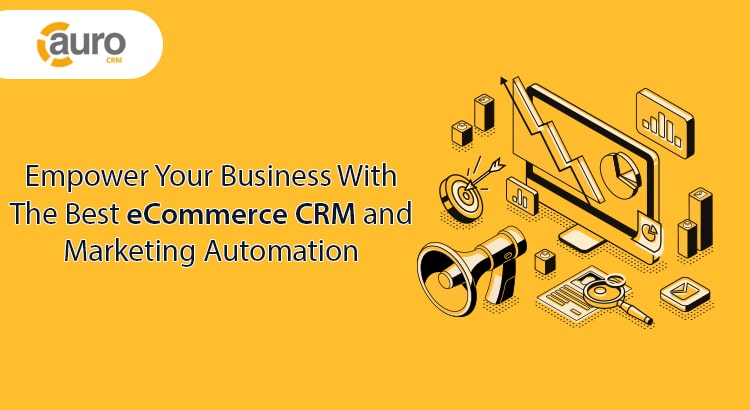 How Ecommerce CRM & Marketing Automation Can Benefit Businesses