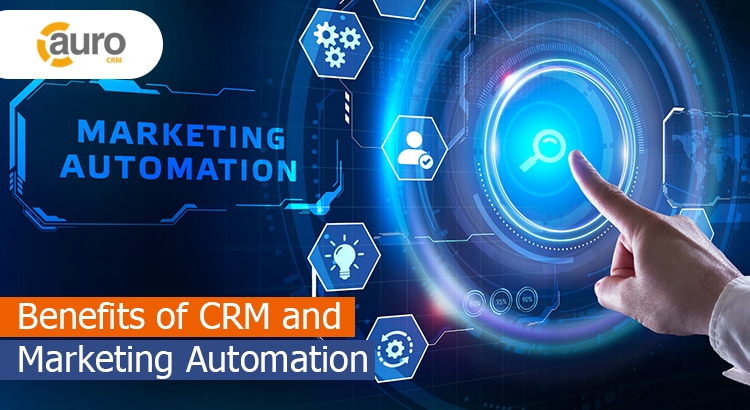 Benefits of CRM and Marketing Automation