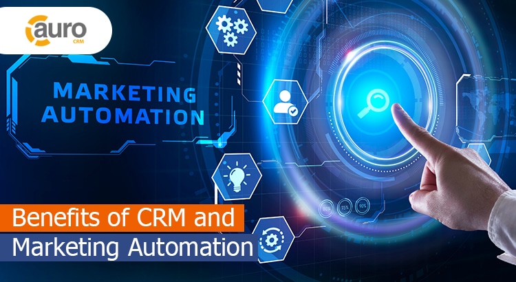 Benefits of CRM and Marketing Automation