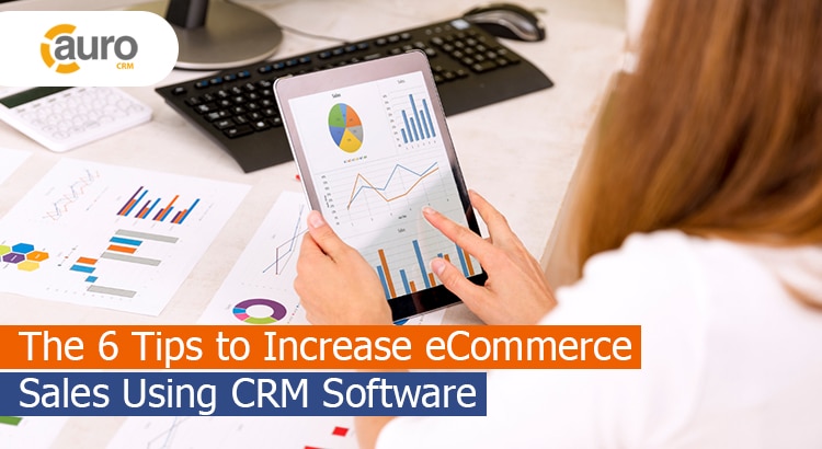 6 Handy Tips to Increase eCommerce Sales using CRM Software