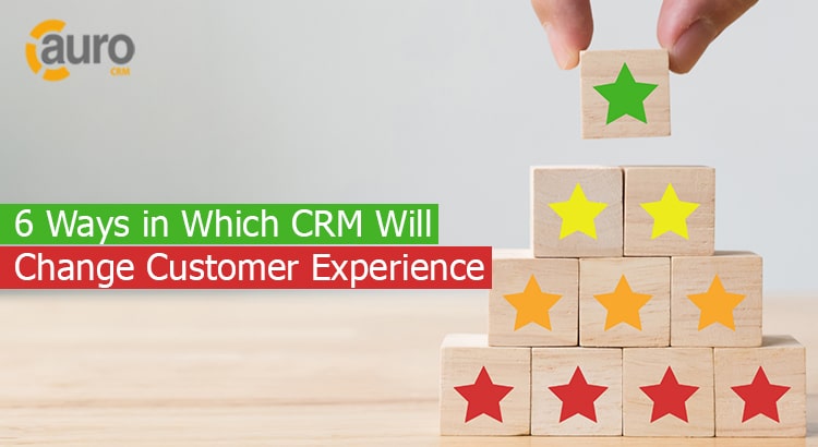 6 Ways in Which CRM Will Change Customer Experience