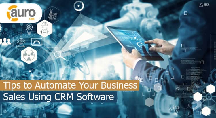 Tips to Automate Your Business Sales Using CRM Software