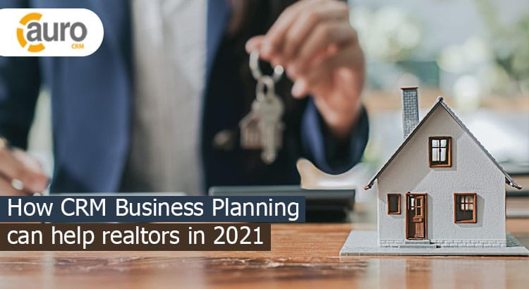 How CRM Business Planning an help realtors in 2021