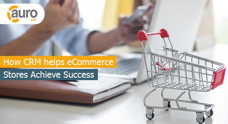 How CRM helps eCommerce Stores Achieve Success