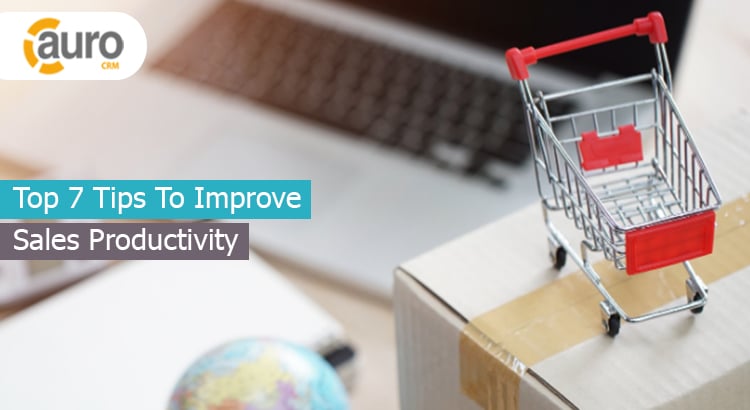 Top 7 Tips To Improve Sales Productivity