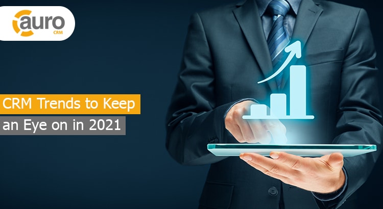 CRM Trends to Keep an Eye on in 2021