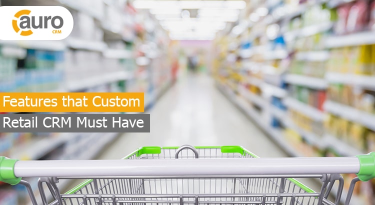 Features that Custom Retail CRM Must Have